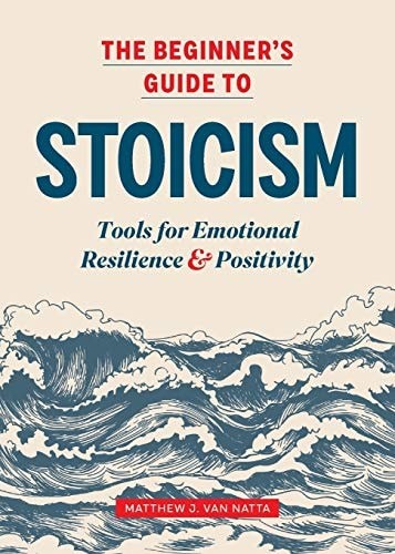 The Beginner&rsquo;s Guide to Stoicism Tools for Emotional Resilience and Positivity