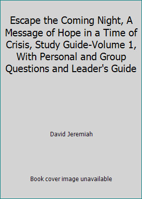 Escape the Coming Night, A Message of Hope in a Time of Crisis, Study…