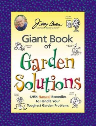 Jerry Baker&rsquo;s Giant Book of Garden Solutions: 1,954 Natural Remedies to H – GOOD