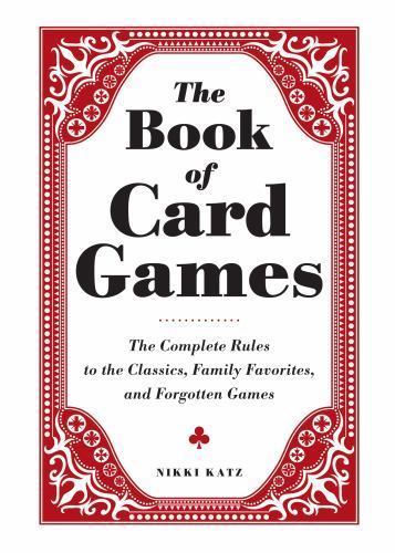 The Book of Card Games: The Complete Rules to the Classics, Family Favorites,…