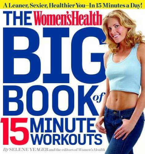 The Women&rsquo;s Health Big Book of 15-Minute Workouts: A Leaner, Sexier, Heal – GOOD