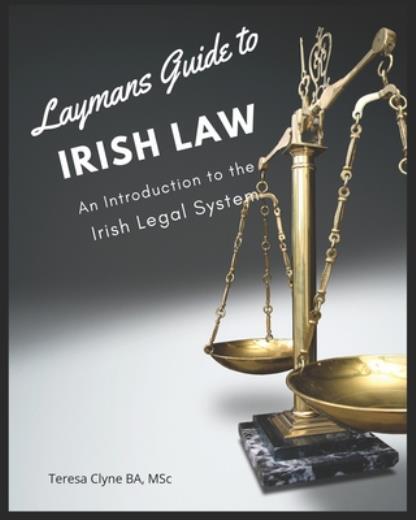 Layman&rsquo;s Guide To Irish Law: An Introduction To The Irish Legal System