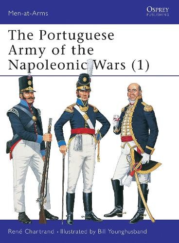 René Chartrand The Portuguese Army of the Napoleonic Wars (1) (Paperback)