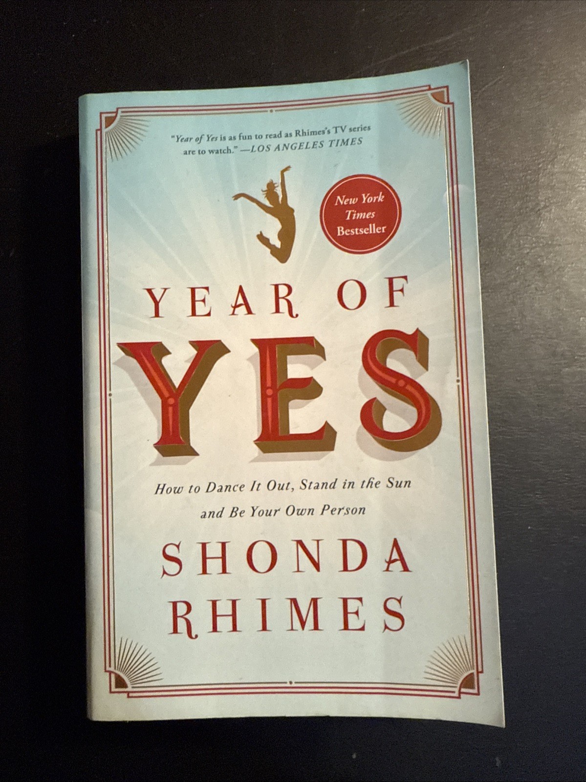 Year of Yes : How to Dance It Out, Stand in the Sun and Be Your Own Person by…