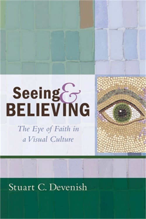 Seeing and Believing: The Eye of Faith in a Visual Culture (Hardback or Cased Bo