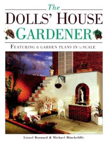 The Dolls&rsquo; House Gardener: Featuring 8 Garden Designs in 1/12 Scale – GOOD