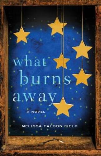 What Burns Away – Paperback By Falcon Field, Melissa – GOOD