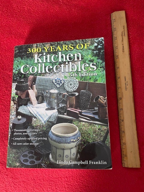 BOOK: 300 YEARS OF KITCHEN COLLECTIBLES 5TH EDITION by LINDA CAMPBELL FRANKLIN