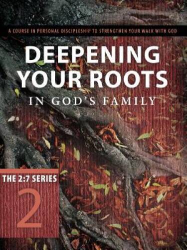Deepening Your Roots in God&rsquo;s Family: A Course in Personal Discipleship t – GOOD