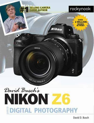 David Busch&rsquo;s Nikon Z6 Guide to Digital Photography by Busch, David D.