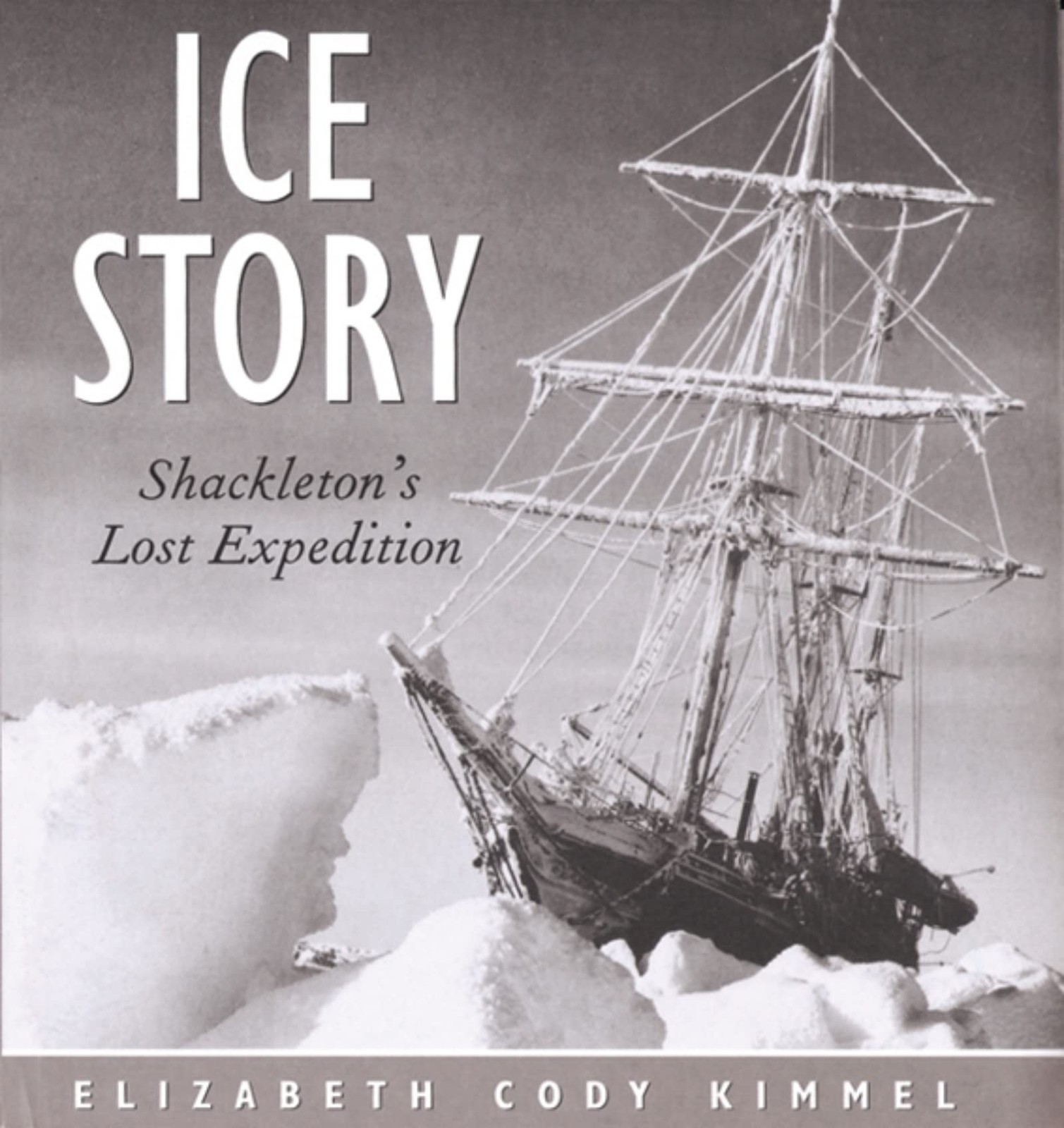 Ice Story: Shackleton&rsquo;s Lost Expedition