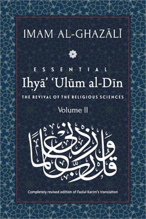 ESSENTIAL IHYA&rsquo; &lsquo;ULUM AL-DIN – Volume 2: The Revival of the Religious Sciences (