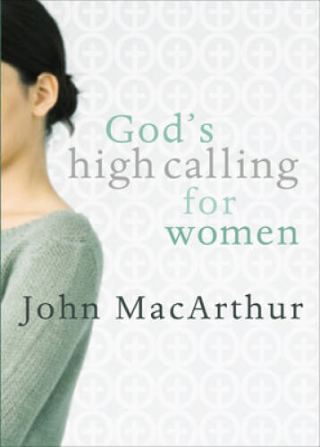 God&rsquo;s High Calling For Women – Paperback By MacArthur Jr., John F. – VERY GOOD