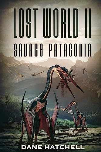 Lost World II: Savage Patagonia – Paperback, by Hatchell Dane – Very Good