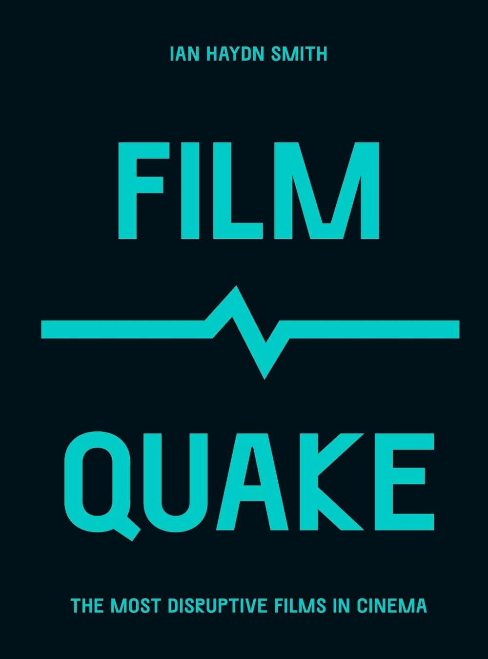 FilmQuake: The Most Disruptive Films in Cinema by Mr. Ian Haydn Smith (English)