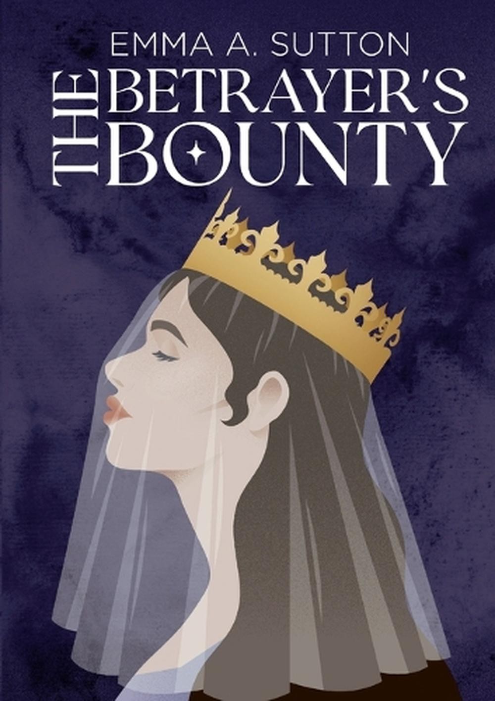 The Betrayer&rsquo;s Bounty by Emma Sutton Paperback Book