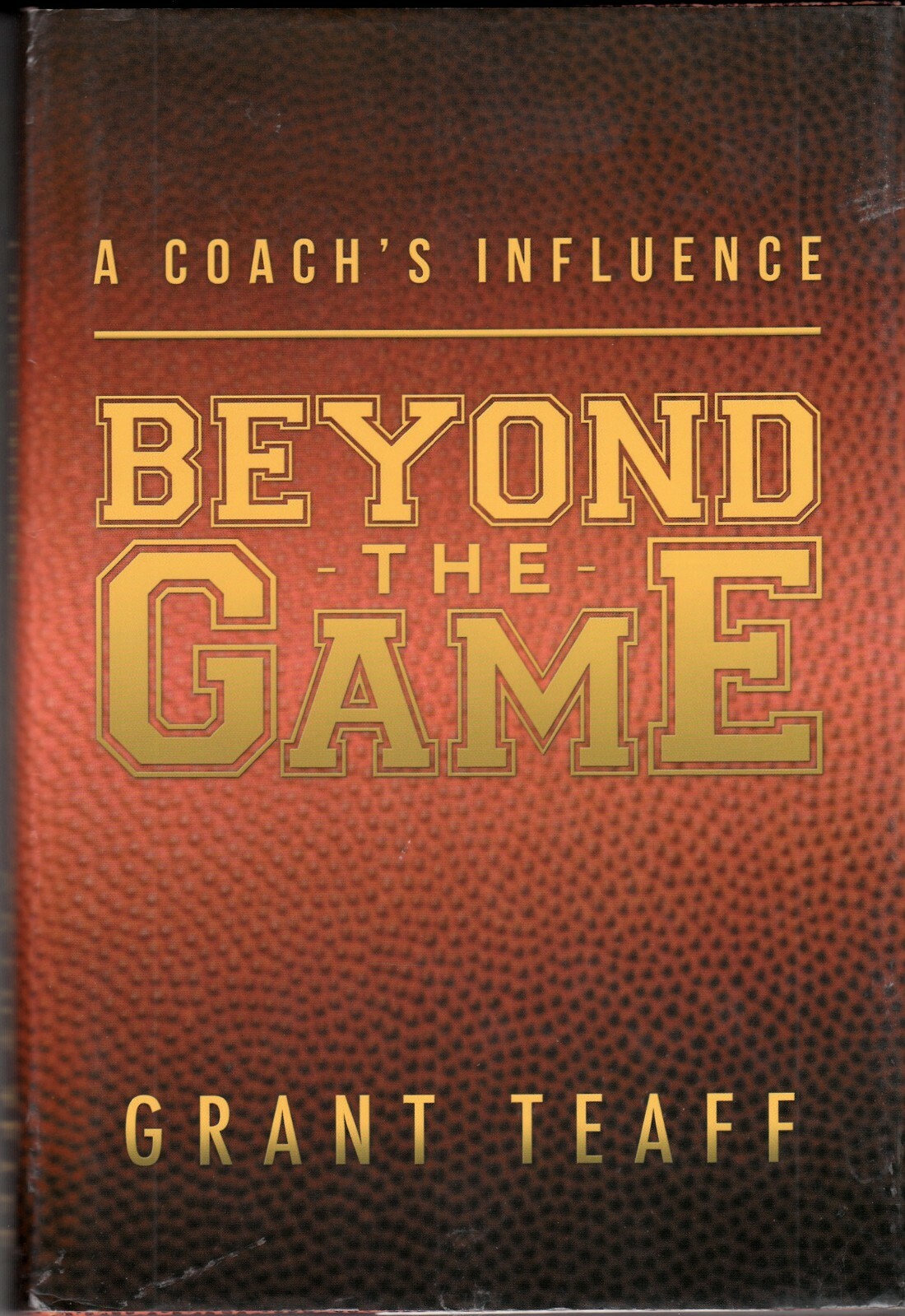 A COACH&rsquo;S INFLUENCE: BEYOND THE GAME (2012) Grant Teaff SIGNED – Baylor Bears