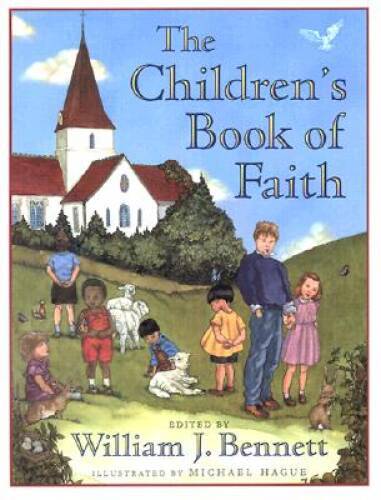 The Children&rsquo;s Book of Faith – Hardcover By Bennett, William J. – GOOD