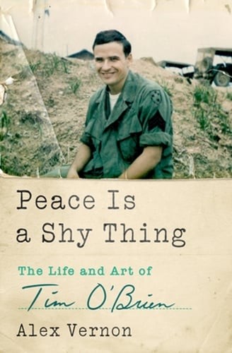 Peace Is a Shy Thing: The Life and Art of Tim O&rsquo;Brien by Alex Vernon: New