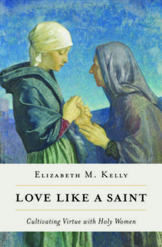Love like a Saint: Cultivating Virtue with Holy Women – Paperback – VERY GOOD