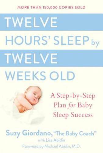 Twelve Hours&rsquo; Sleep by Twelve Weeks Old: A Step-by-Step Plan for Bab – VERY GOOD
