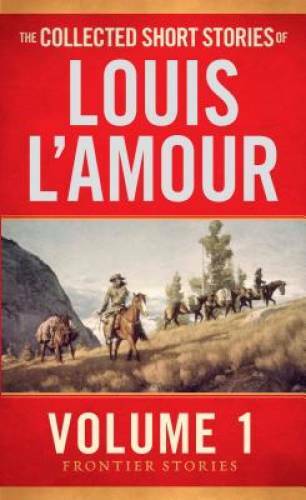 The Collected Short Stories of Louis L&rsquo;Amour, Volume 1: Frontier Stories – GOOD