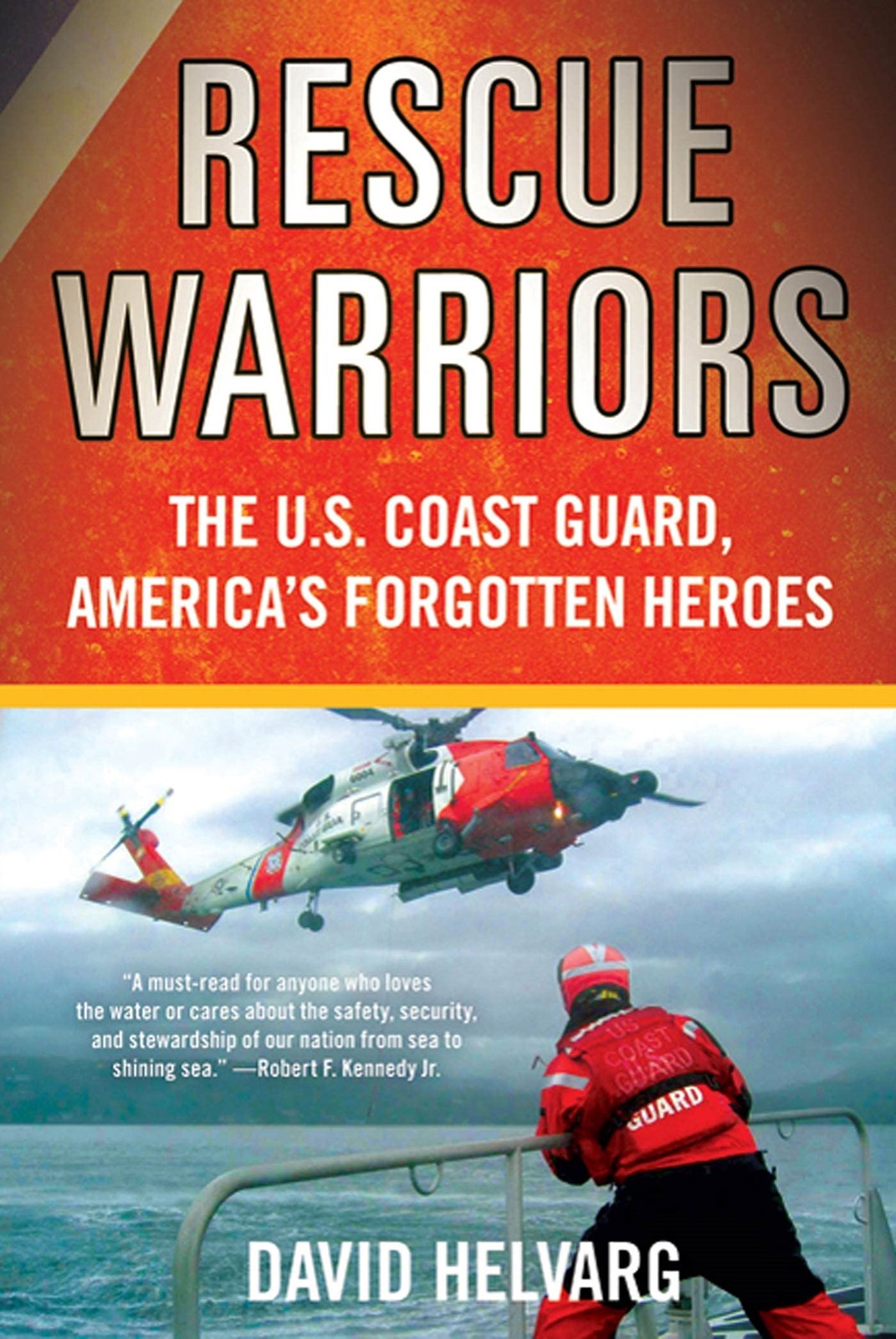 Rescue Warriors: The U.S. Coast Guard, America&rsquo;s Forgotten Heroes
