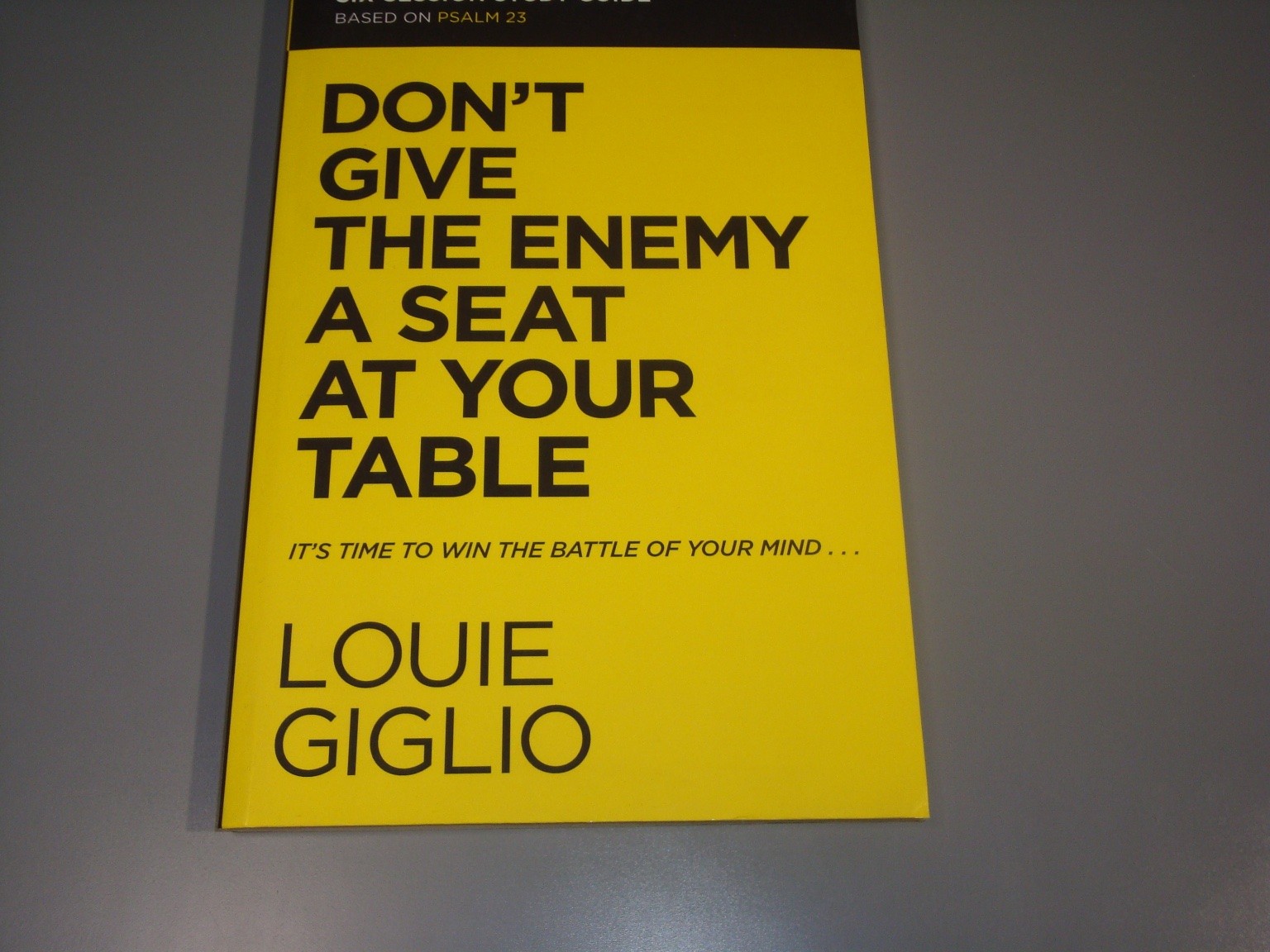 Don&rsquo;t Give the Enemy a Seat at Your Table Study Guide Louie Giglio Thomas Faith
