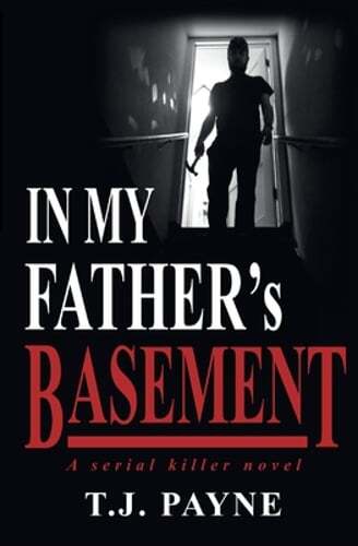 In My Father&rsquo;s Basement: a serial killer novel by Tj Payne: Used