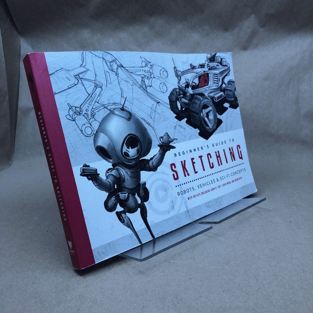 Beginner&rsquo;s Guide to Sketching: Robots, Vehicles & Sci-fi Concepts