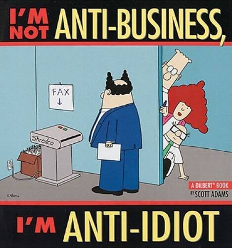 I&rsquo;m Not Anti-Business, I&rsquo;m Anti-Idiot [Dilbert] – Paperback – VERY GOOD