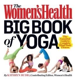 The Women&rsquo;s Health Big Book of Yoga: The Essential Guide to Complete Mind/Body F