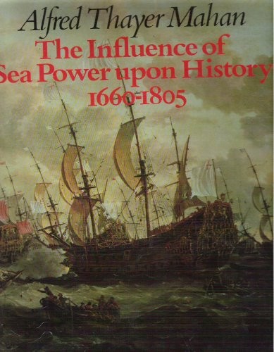 THE INFLUENCE OF SEA POWER UPON HISTORY 1660-1805 By Alfred Thayer Mahan *Mint*