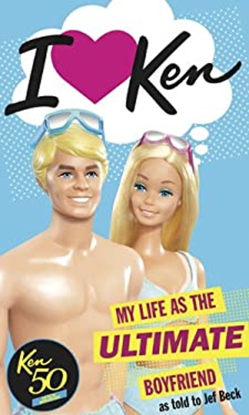 I Love Ken : My Life as the Ultimate Boyfriend Paperback Jef Beck