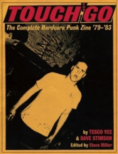 Touch and Go : The Complete Hardcore Punk Zine &rsquo;79-&rsquo;83, Paperback by Vee, Tes…