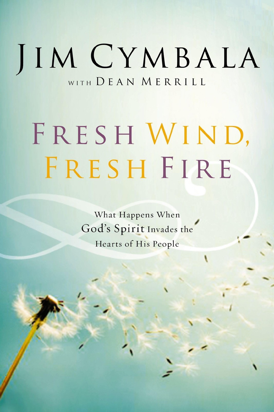 Fresh Wind, Fresh Fire: What Happens When God&rsquo;s Spirit Invades the Hearts of…