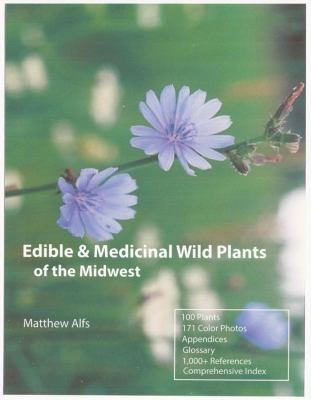 Edible & Medicinal Wild Plants of Minnesota & Wisconsin by Matthew Alfs