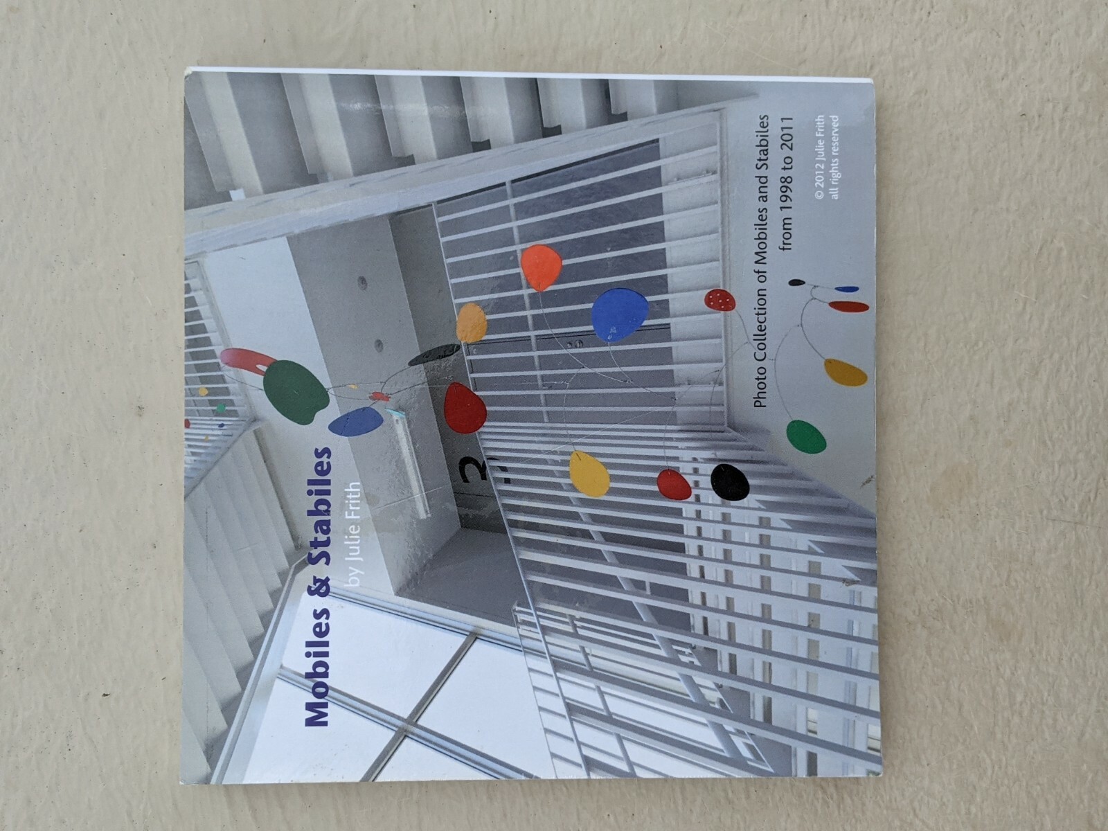 Mobiles & Stabiles by Julie Frith Photo Collection 1998 to 2011 SIGNED