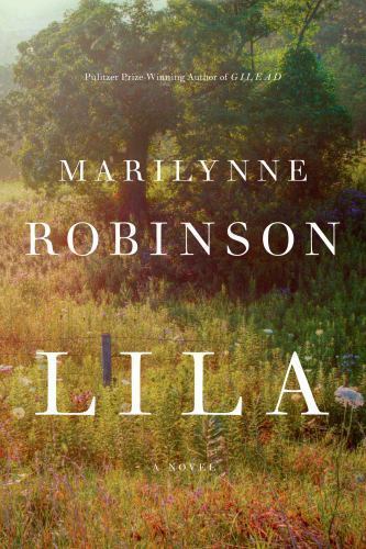 Lila; Oprah&rsquo;s Book Club: A Novel – hardcover, 0374187614, Marilynne Robinson