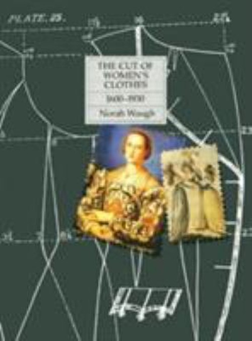 The Cut of Women&rsquo;s Clothes : 1600-1930 Hardcover Norah Waugh