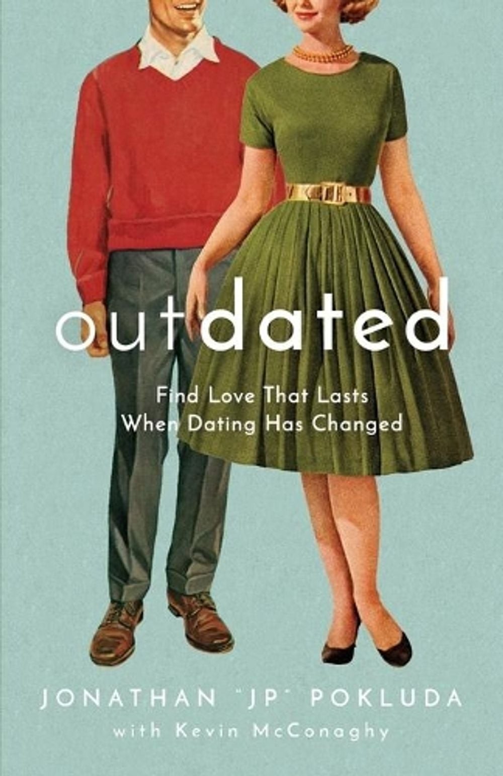 Outdated Find Love That Lasts When Dating Has Changed by Jonathan « jp » Pokluda (