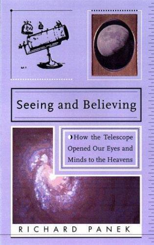 Seeing and Believing: How the Telescope Opened Our Eyes and Minds to the Heavens