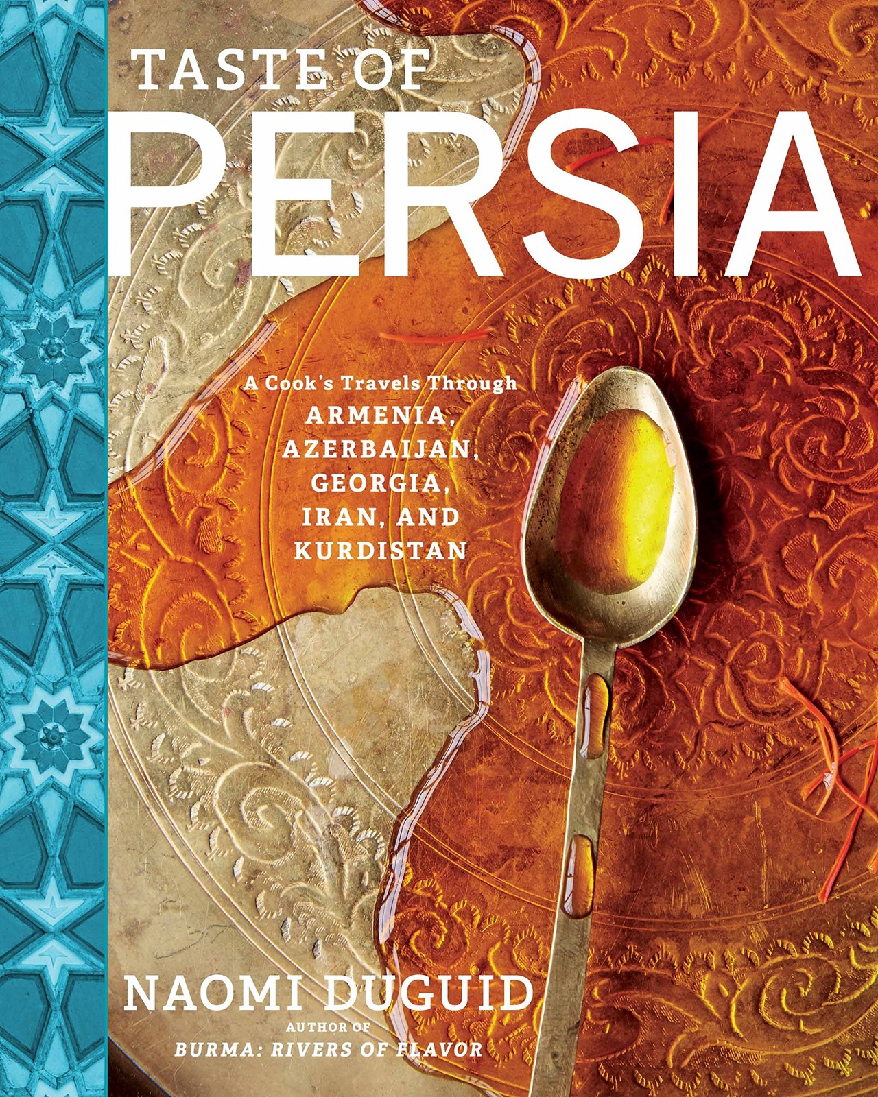 Taste of Persia: A Cook&rsquo;s Travels Through Armenia, Azerbaijan, Georgia, Iran…