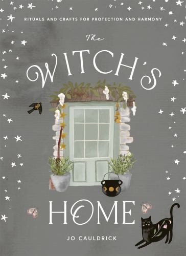 The Witch&rsquo;s Home: Rituals and Crafts for Self-Restoration by Cauldrick, Jo