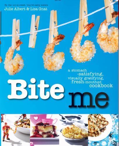Bite Me: A Stomach-Satisfying, Visually Gratifying, Fresh-Mouthed Cookbook Albe