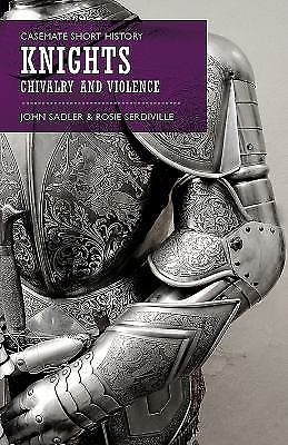 Knights: Chivalry and Violence by Sadler, John; Serdiville, Rosie