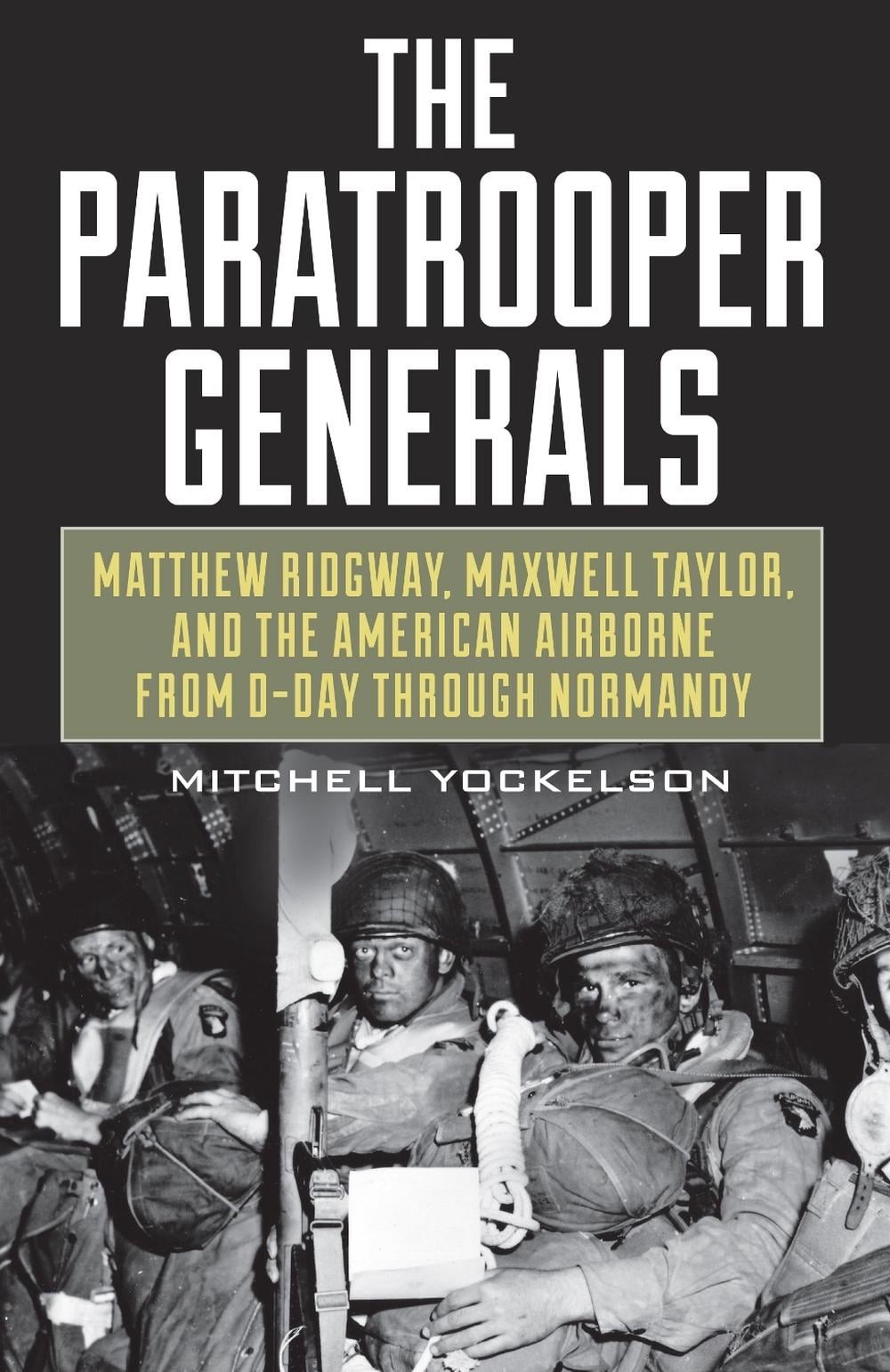 The Paratrooper Generals: Matthew Ridgway, Maxwell Taylor, and the American Airb