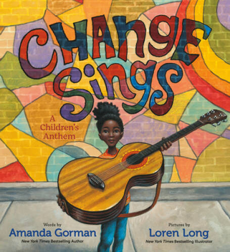 Change Sings: A Children&rsquo;s Anthem – Hardcover By Gorman, Amanda – GOOD