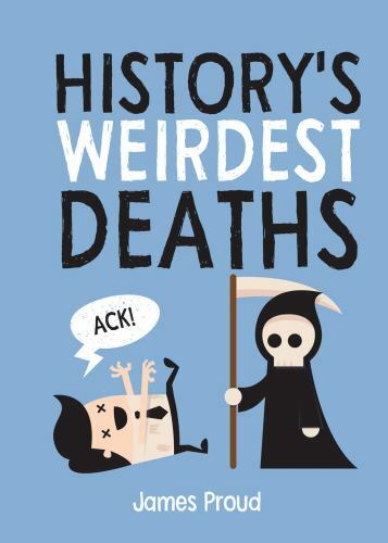 History&rsquo;s Weirdest Deaths: History&rsquo;s Weirdest Ways to Die