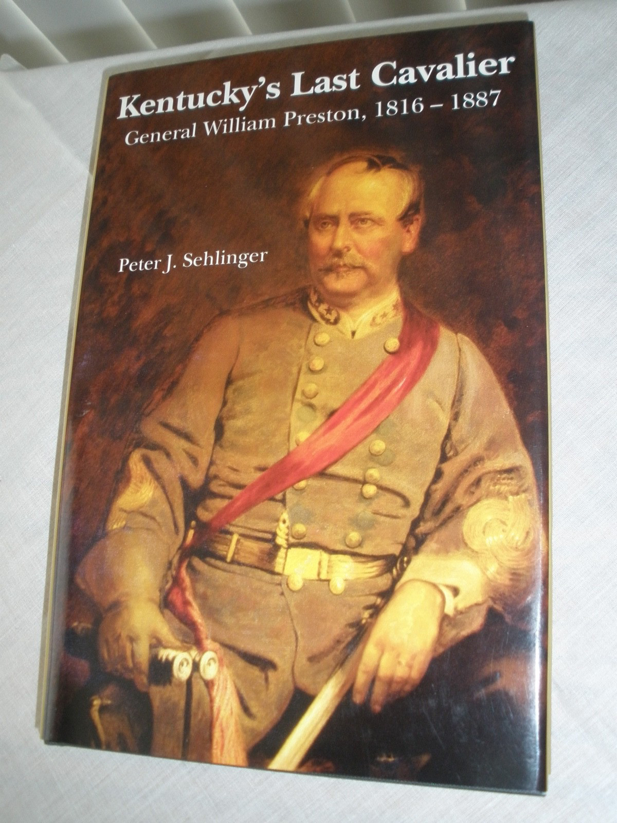 Kentucky&rsquo;s Last Cavalier General William Preston 1816-1887 Peter Sehlinger HCDJ
